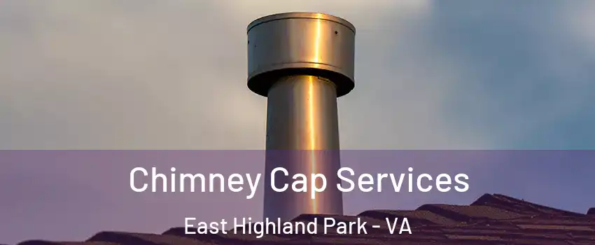  Chimney Cap Services East Highland Park - VA