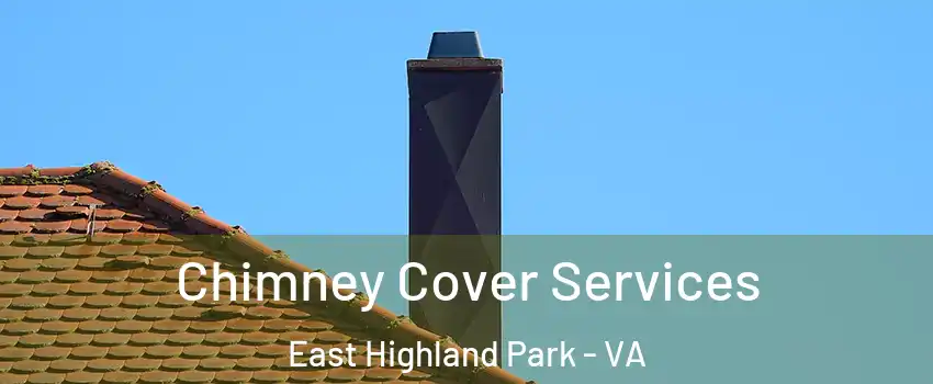  Chimney Cover Services East Highland Park - VA
