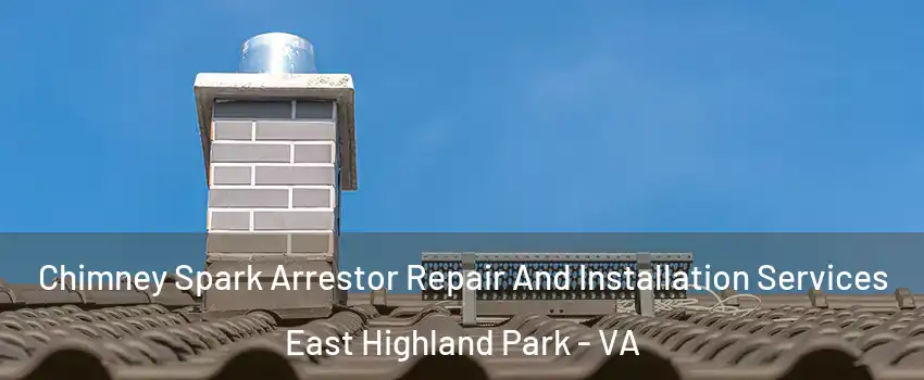  Chimney Spark Arrestor Repair And Installation Services East Highland Park - VA