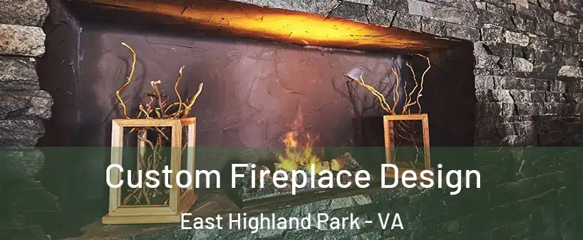  Custom Fireplace Design East Highland Park - VA