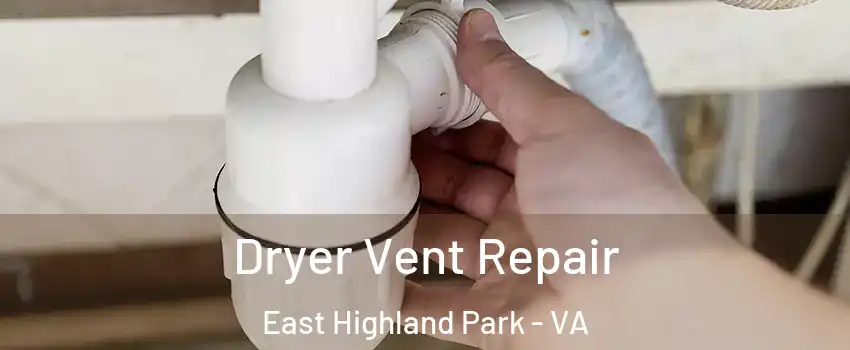  Dryer Vent Repair East Highland Park - VA