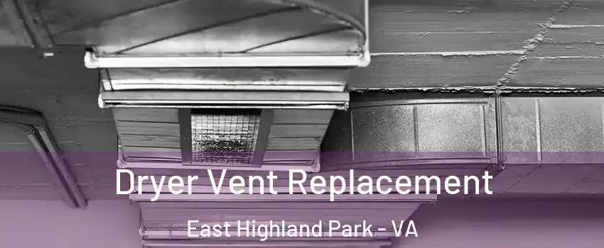  Dryer Vent Replacement East Highland Park - VA