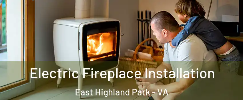  Electric Fireplace Installation East Highland Park - VA