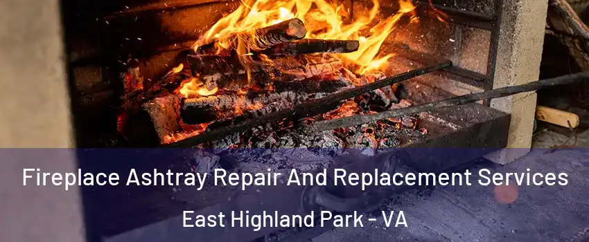  Fireplace Ashtray Repair And Replacement Services East Highland Park - VA