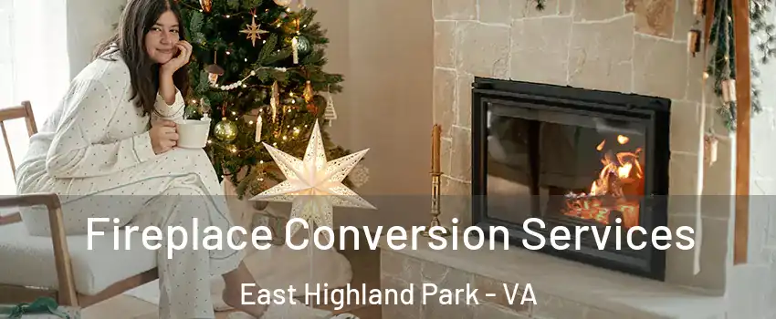  Fireplace Conversion Services East Highland Park - VA