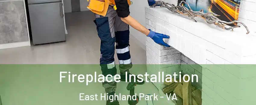  Fireplace Installation East Highland Park - VA