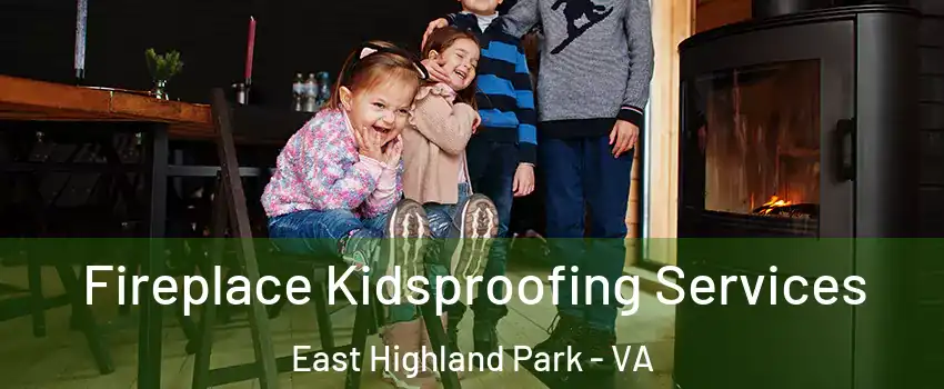  Fireplace Kidsproofing Services East Highland Park - VA
