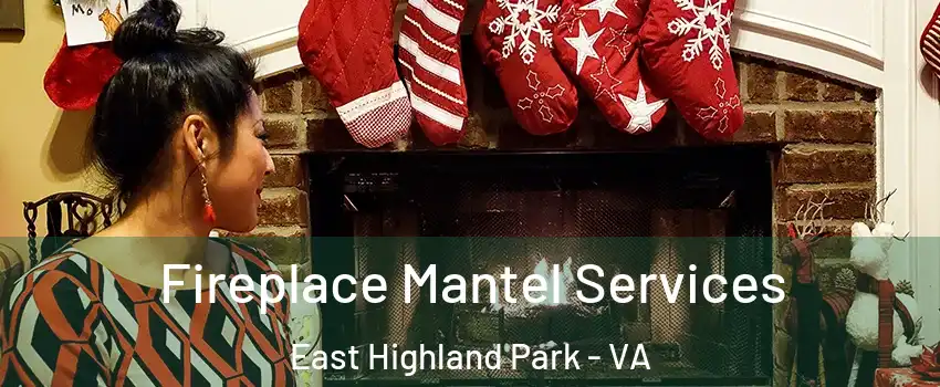  Fireplace Mantel Services East Highland Park - VA