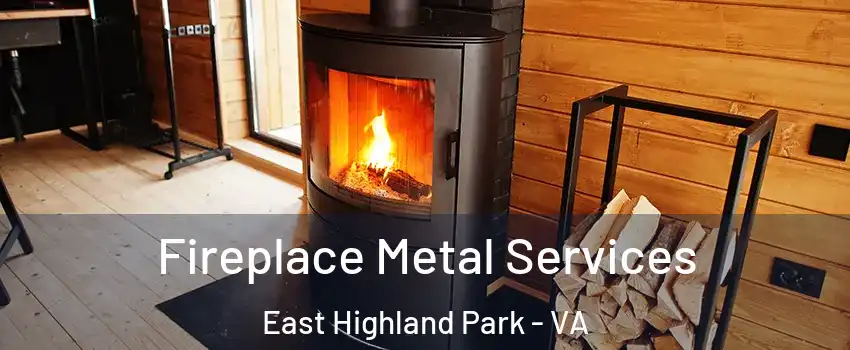  Fireplace Metal Services East Highland Park - VA