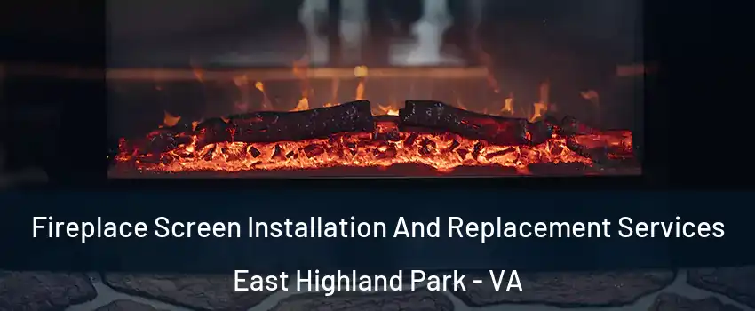  Fireplace Screen Installation And Replacement Services East Highland Park - VA