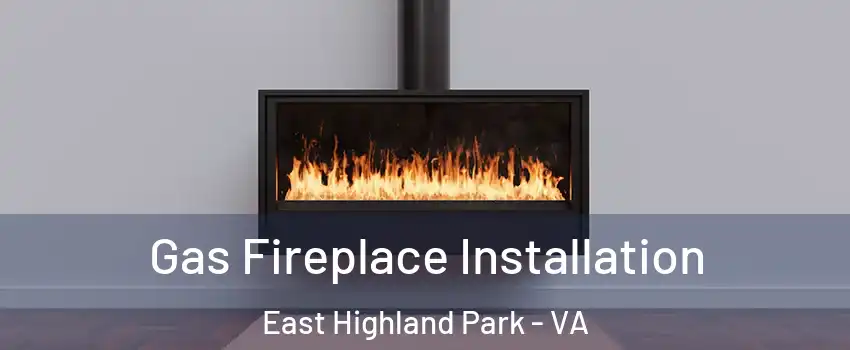  Gas Fireplace Installation East Highland Park - VA