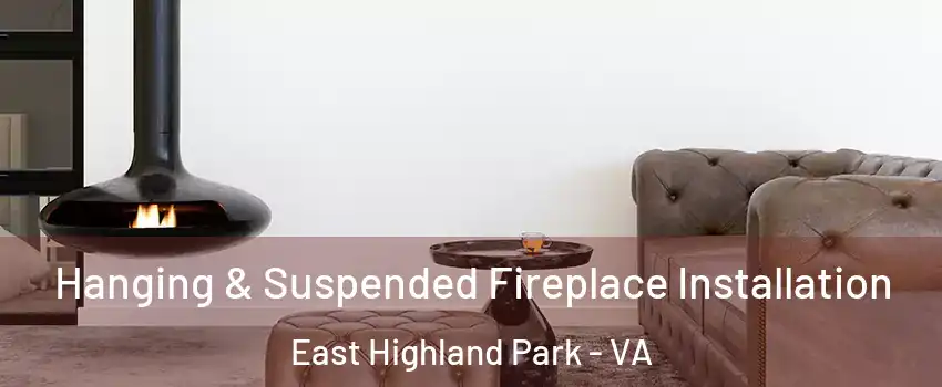  Hanging & Suspended Fireplace Installation East Highland Park - VA