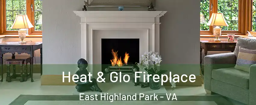  Heat & Glo Fireplace East Highland Park - VA