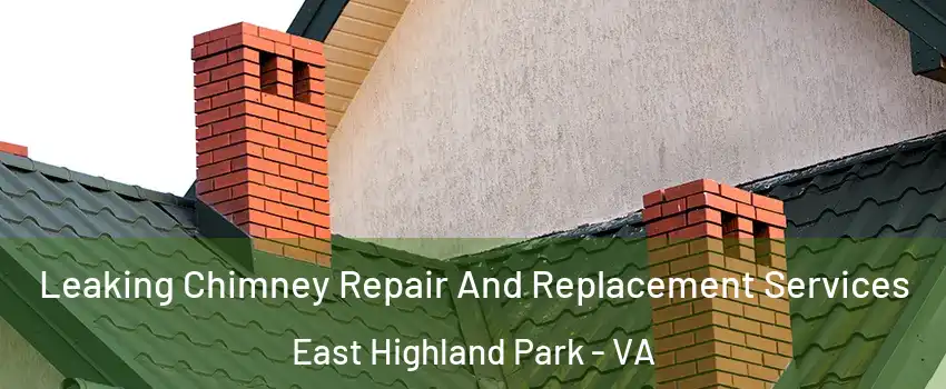  Leaking Chimney Repair And Replacement Services East Highland Park - VA