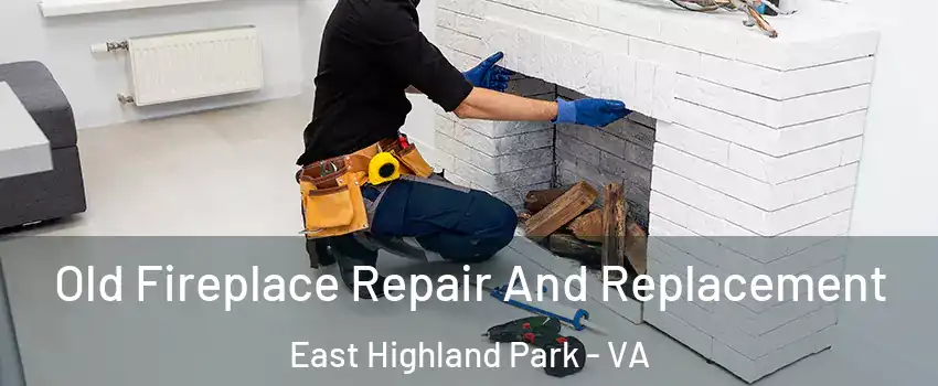  Old Fireplace Repair And Replacement East Highland Park - VA