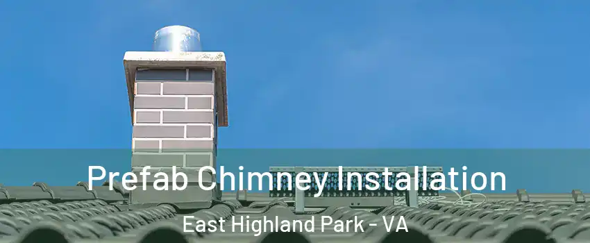  Prefab Chimney Installation East Highland Park - VA