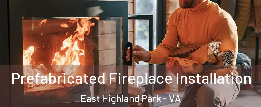  Prefabricated Fireplace Installation East Highland Park - VA