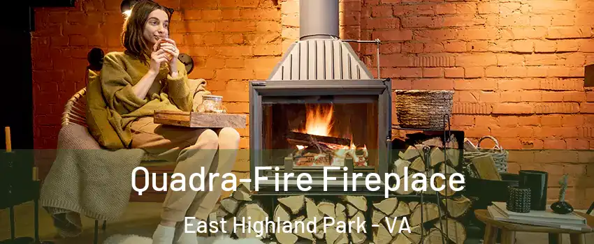  Quadra-Fire Fireplace East Highland Park - VA