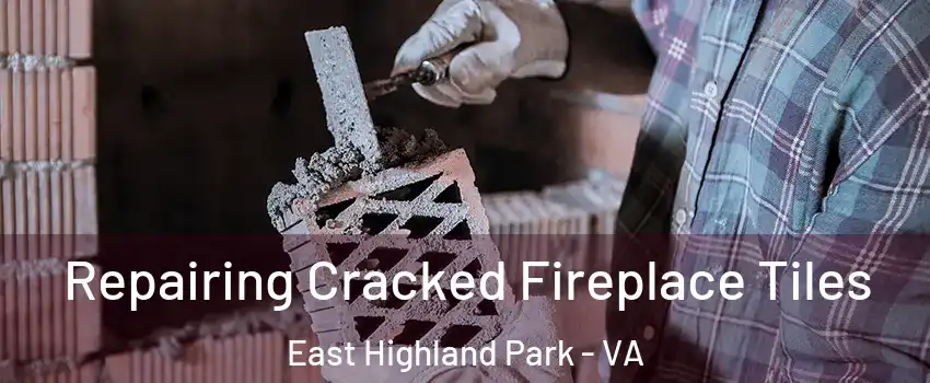  Repairing Cracked Fireplace Tiles East Highland Park - VA