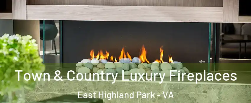  Town & Country Luxury Fireplaces East Highland Park - VA
