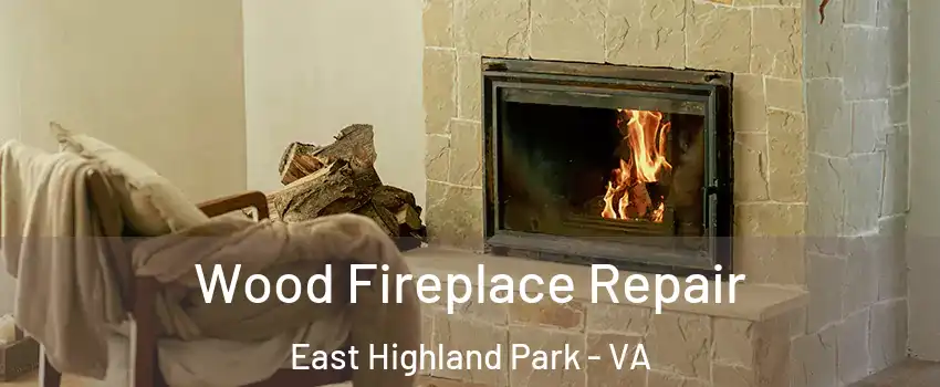  Wood Fireplace Repair East Highland Park - VA